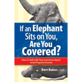 If an Elephant Sits on You, Are You Covered?: How to Talk with Your Insurance Agent to be Properly Insured - Paperback