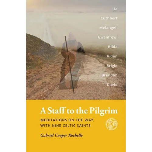 A Staff to the Pilgrim: Meditations on the Way with Nine Celtic Saints - Paperback