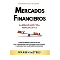Mercados Financieros la Mejor Guía Para Principiantes Cómo Dominar los Bonos, las Criptomonedas, las Opciones, las Acciones y Alcanzar sus Objetivos F - Paperback