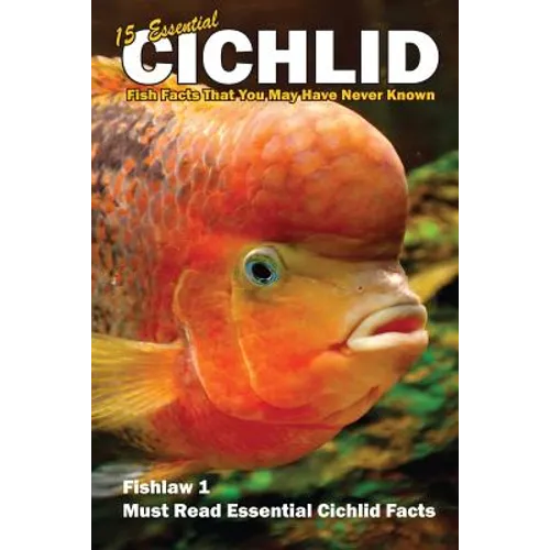 15 Essential Cichlid Fish Facts That You May Have Never Known: Fishlaw1 Must Read Essential Cichlid Facts - Paperback