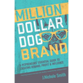 Million Dollar Dog Brand: An Petrepreneur's Essential Guide to Creating Demand, Profit and Influence - Paperback