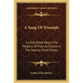 A Song Of Triumph: A Little Book About The Mastery Of Fear As Found In The Twenty-Third Psalm - Paperback