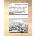 Extracts from the Evidence Delivered Before a Select Committee of the House of Commons, in the Years 1790 and 1791; On the Part of the Petitioners for - Paperback