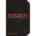 So Say We All: Religion, Spirituality, and the Divine in Battlestar Galactica - Hardcover