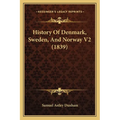 History Of Denmark, Sweden, And Norway V2 (1839) - Paperback