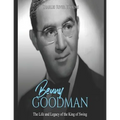 Benny Goodman: The Life and Legacy of the King of Swing - Paperback