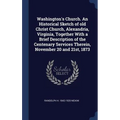 Washington's Church. An Historical Sketch of old Christ Church, Alexandria, Virginia, Together With a Brief Description of the Centenary Services Ther - Hardcover