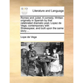 Romeo and Juliet. a Comedy. Written Originally in Spanish by That Celebrated Dramatic Poet, Lopez de Vega, Contemporary with Shakespear, and Built Upo - Paperback