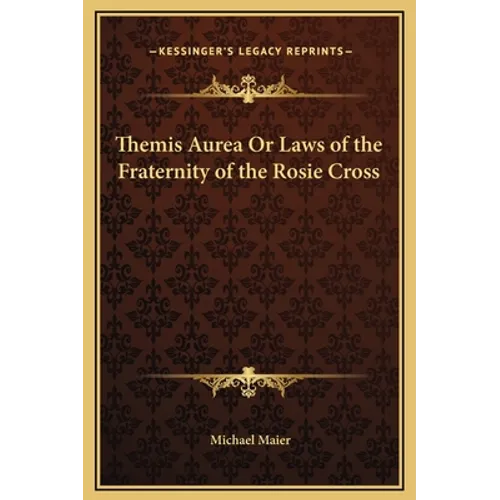 Themis Aurea Or Laws of the Fraternity of the Rosie Cross - Hardcover