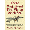 Those Magnificent First Flying Machines: Aeroplanes and Engines Before 1912, and How to Build a Biplane and Monoplane - Paperback