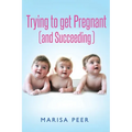 Trying to get Pregnant (and Succeeding) - Paperback