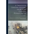 A Twentieth Century History of Mercer County, Pennsylvania: A Narrative Account of Its Historical Progress, Its People, and Its Principal Interests; V - Hardcover