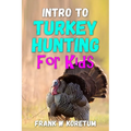 Intro to Turkey Hunting for Kids - Paperback