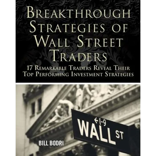 Breakthrough Strategies of Wall Street Traders: 17 Remarkable Traders Reveal Their Top Performing Investment Strategies - Paperback