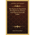 The Negroes In Negroland; The Negroes In America; And Negroes Generally (1868) - Paperback
