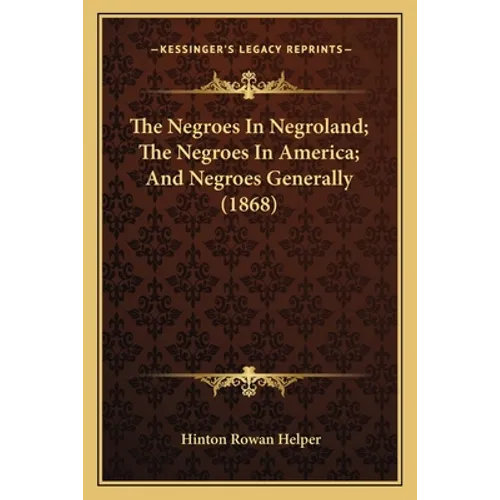 The Negroes In Negroland; The Negroes In America; And Negroes Generally (1868) - Paperback