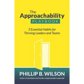 The Approachability Playbook: 3 Essential Habits for Thriving Leaders and Teams - Paperback