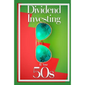 Dividend Investing in Your 50s: Invest in the Future via Dividend Growth Investing - Paperback