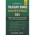 Treasury Bonds Investing 101: A Beginner's Guide to Low-Risk Investment Strategies - Paperback