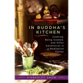 In Buddha's Kitchen: Cooking, Being Cooked, and Other Adventures in a Meditation Center - Paperback