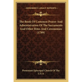 The Book Of Common Prayer And Administration Of The Sacraments And Other Rites And Ceremonies (1789) - Paperback