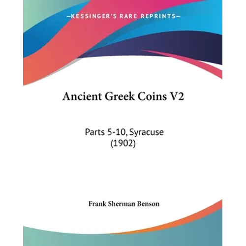 Ancient Greek Coins V2: Parts 5-10, Syracuse (1902) - Paperback