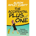 The Accidental Plus One: Travel Tales from a Trailing Spouse - Paperback