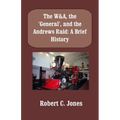 The W&A, the "General", and the Andrews Raid: A Brief History - Paperback