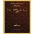 A Story Of A Wooden Horse (1878) - Paperback