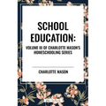 School Education, of Charlotte Mason's Homeschooling Series - Paperback