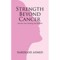 Strength Beyond Cancer: Journey into Healing and Rebirth - Paperback