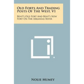 Old Forts And Trading Posts Of The West, V1: Bent's Old Fort And Bent's New Fort On The Arkansas River - Paperback
