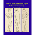 How To Draw The Human Figure: The Drawings Of Grace Young - Paperback