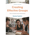 Creating Effective Groups: The Art of Small Group Communication - Hardcover