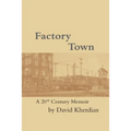 Factory Town: A 20th Century Memoir - Paperback