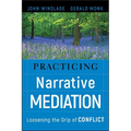 Practicing Narrative Mediation: Loosening the Grip of Conflict - Hardcover