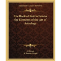 The Book of Instruction in the Elements of the Art of Astrology - Paperback
