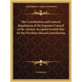 The Constitutions and General Regulations of the Supreme Council of the Ancient Accepted Scottish Rite for the Northern Masonic Jurisdiction - Paperback