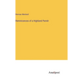 Reminicences of a Highland Parish - Hardcover