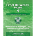 Excel University Volume 4 - Featuring Excel 2016 for Windows: Microsoft Excel Training for CPAs and Accounting Professionals - Paperback
