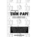 'Ción Papi- Essays on embracing and releasing stereotypes of the Dominican father. - Paperback