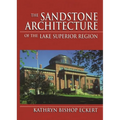 The Sandstone Architecture of the Lake Superior Region - Hardcover