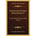 Vital Records Of Salem Massachusetts V1: To The End Of The Year 1849 (1918) - Paperback