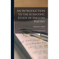 An Introduction to the Scientific Study of English Poetry: Being Prolegomena to a Science of English Prosody - Hardcover