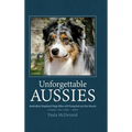 Unforgettable Aussies Volume II: Australian Shepherd Dogs Who Left Pawprints on Our Hearts - Hardcover