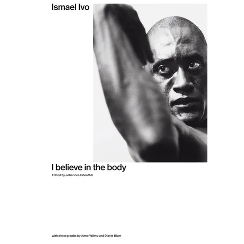 Ismael Ivo: I Believe in the Body - Paperback