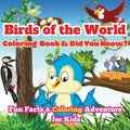 Birds of the World: Fun Facts & Coloring Adventure for Kids Discover Owls, Parrots, Hummingbirds, and More with Unique Illustrations and Awesome 'Did - Paperback