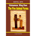 Vietnamese Wing Chun - The Five Animal Forms - Paperback