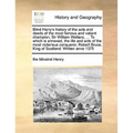 Blind Harry's history of the acts and deeds of the most famous and valiant champion, Sir William Wallace, ... To which is annexed, the life and acts o - Paperback