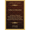 Luther on Education: Including a Historical Introduction and a Translation of the Reformer's Two Most Important Educational Treatises - Paperback